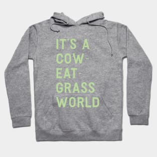 It’s a cow-eat-grass world Hoodie